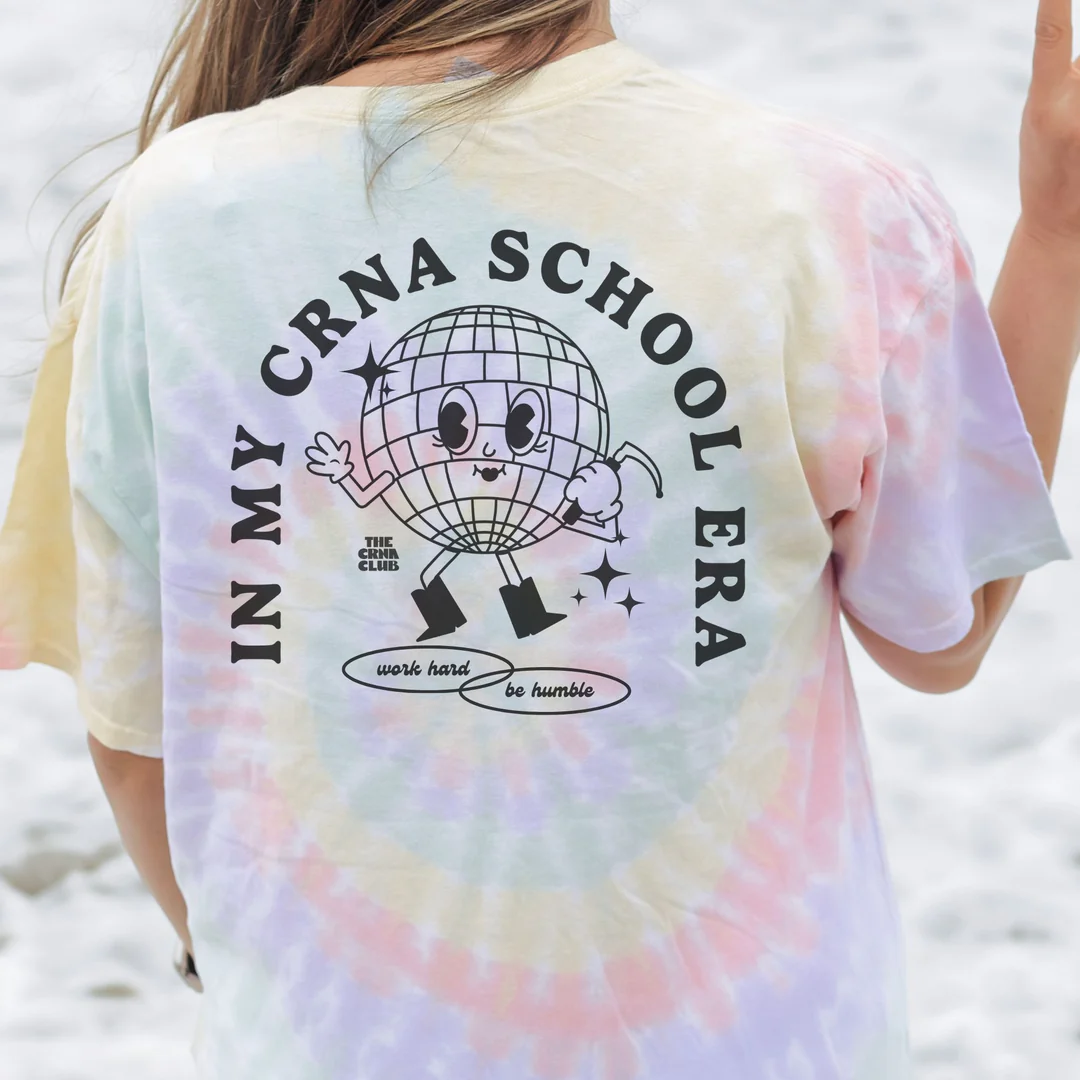 IN MY CRNA SCHOOL ERA - TIE DYE